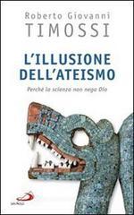 L' illusione dell'ateismo. Perch� la scienza non nega Dio