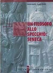 Un filosofo allo specchio: Seneca. Per i Licei e gli Ist. Magistrali Un filosofo allo specchio: Seneca. Per i Licei e gli Ist. Magistrali