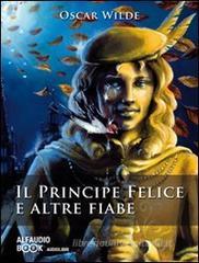 Il principe felice e altre fiabe. Audiolibro. CD Audio Il principe felice e altre fiabe. Audiolibro. CD Audio