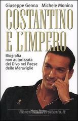 Costantino e l'Impero. Biografia non autorizzata del divo nel paese delle meraviglie Costantino e l'Impero. Biografia non autorizzata del divo nel paese delle meraviglie