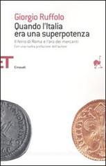 Quando l'Italia era una superpotenza. Il ferro di Roma e l'oro dei mercanti Quando l'Italia era una superpotenza. Il ferro di Roma e l'oro dei mercanti