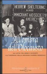 All'ombra dell'Olocausto. La lotta tra ebrei e sionisti all'indomani della seconda guerra mondiale All'ombra dell'Olocausto. La lotta tra ebrei e sionisti all'indomani della seconda guerra mondiale
