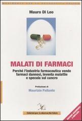 Malati di farmaci. Perché l'industria farmaceutica vende farmaci, inventa malattie e specula sul cancro Malati di farmaci. Perché l'industria farmaceutica vende farmaci, inventa malattie e specula sul cancro