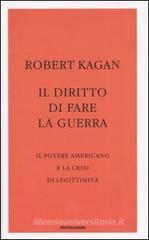 Il diritto di fare la guerra. Il potere americano e la crisi di legittimit�
