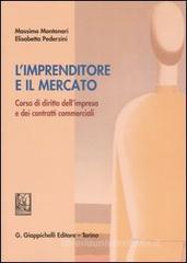 L' imprenditore e il mercato. Corso di diritto dell'impresa e dei contratti commerciali L' imprenditore e il mercato. Corso di diritto dell'impresa e dei contratti commerciali