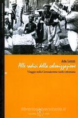 Alle radici della colonizzazione: viaggio nella Gerusalemme tardo-ottomana Alle radici della colonizzazione: viaggio nella Gerusalemme tardo-ottomana
