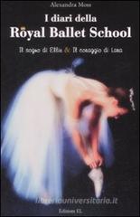 I diari della Royal Ballet School: Il sogno di Ellie-Il coraggio di Lana I diari della Royal Ballet School: Il sogno di Ellie-Il coraggio di Lana