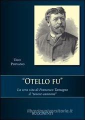 Otello fu. La vera storia di Francesco Tamagno il �tenore-cannone�