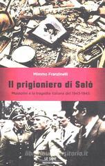Il prigioniero di Salò. Mussolini e la tragedia italiana del 1943-1945 Il prigioniero di Salò. Mussolini e la tragedia italiana del 1943-1945
