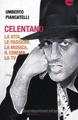 Celentano. La vita, le passioni, la musica, il cinema, la tv