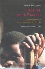 J'accuse per il Rwanda. Ultima intervista a un testimone scomodo J'accuse per il Rwanda. Ultima intervista a un testimone scomodo