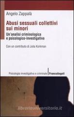 Abusi sessuali collettivi sui minori. Un'analisi criminologica e psicologico-investigativa Abusi sessuali collettivi sui minori. Un'analisi criminologica e psicologico-investigativa