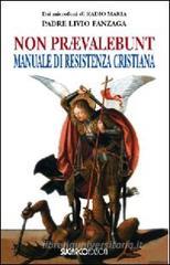 Non praevalebunt. Manuale di resistenza cristiana Non praevalebunt. Manuale di resistenza cristiana