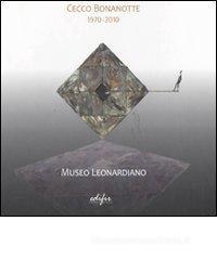 Cecco Bonanotte 1970-2010. Catalogo della mostra (Vinci, 18 giugno-6 novembre 2011). Ediz. italiana e inglese