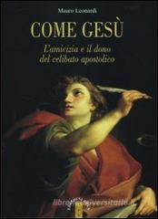 Come Gesù. L'amicizia e il dono del celibato apostolico Come Gesù. L'amicizia e il dono del celibato apostolico