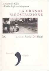 La grande ricostruzione. Il piano Ina-Casa e l'Italia degli anni Cinquanta La grande ricostruzione. Il piano Ina-Casa e l'Italia degli anni Cinquanta