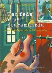 Per fede e per scaramanzia. Usanze e superstizioni della tradizione contadina Per fede e per scaramanzia. Usanze e superstizioni della tradizione contadina