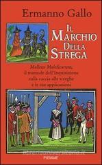 Il marchio della strega. Malleus Maleficarum, il manuale dell'inquisizione sulla caccia alle streghe e le sue applicazioni Il marchio della strega. Malleus Maleficarum, il manuale dell'inquisizione sulla caccia alle streghe e le sue applicazioni
