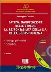 Cattiva manutenzione delle strade: la responsabilità della P.A. nella giurisprudenza. Con CD-ROM Cattiva manutenzione delle strade: la responsabilità della P.A. nella giurisprudenza. Con CD-ROM