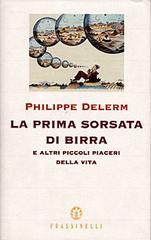 La prima sorsata di birra. E altri piccoli piaceri della vita La prima sorsata di birra. E altri piccoli piaceri della vita