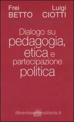 Dialogo su pedagogia, etica e partecipazione politica Dialogo su pedagogia, etica e partecipazione politica