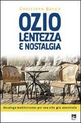 Ozio lentezza e nostalgia. Decalogo mediterraneo per una vita pi� conviviale