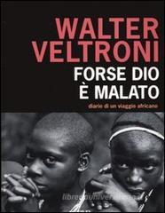 Forse Dio è malato. Diario di un viaggio africano Forse Dio è malato. Diario di un viaggio africano
