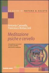Meditazione psiche e cervello. Una guida per accostarsi in modo scientifico alle tecniche meditative Meditazione psiche e cervello. Una guida per accostarsi in modo scientifico alle tecniche meditative