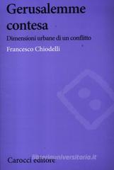 Gerusalemme contesa. Dimensioni urbane di un conflitto Gerusalemme contesa. Dimensioni urbane di un conflitto