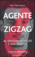 Agente Zigzag. Al servizio di Hitler e sua Maestā Agente Zigzag. Al servizio di Hitler e sua Maestā
