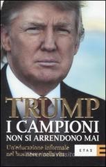 I campioni non si arrendono mai. Un'educazione informale nel business e nella vita I campioni non si arrendono mai. Un'educazione informale nel business e nella vita