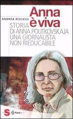 Anna � viva. Storia di Anna Politkovskaja una giornalista non rieducabile