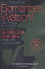 Elementare, Watson! Tutti i romanzi e i 10 migliori racconti di Sherlock Holmes Elementare, Watson! Tutti i romanzi e i 10 migliori racconti di Sherlock Holmes