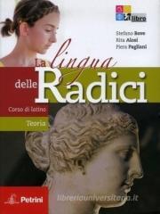 La lingua delle radici. Corso di latino teoria. Con espansione online. Per le Scuole superiori. Con CD-ROM