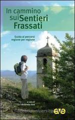 In cammino sui Sentieri Frassati. Guida ai percorsi regione per regione In cammino sui Sentieri Frassati. Guida ai percorsi regione per regione