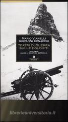 Teatri di guerra sulle Dolomiti. 1915-1917: guida ai campi di battaglia Teatri di guerra sulle Dolomiti. 1915-1917: guida ai campi di battaglia
