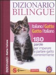 Dizionario bilingue italiano-gatto e gatto-italiano. 180 parole per imparare a parlare gatto correntemente Dizionario bilingue italiano-gatto e gatto-italiano. 180 parole per imparare a parlare gatto correntemente