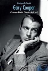 Gary Cooper. Il cinema dei divi, l'America degli eroi