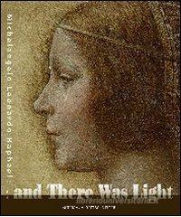 And there was light. Michelangelo, Leonardo, Raphael. The Masters of the Renaissance, seen in a new light