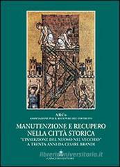 Manutenzione e recupero nella citt� storica. �L'inserzione del nuovo nel vecchio� a trenta anni da Cesare Brandi
