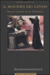 Il mistero dei catari. Dalla gloria alla tragedia Il mistero dei catari. Dalla gloria alla tragedia