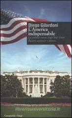 L' America indispensabile. La politica estera degli Stati Uniti. Passato, presente e futuro L' America indispensabile. La politica estera degli Stati Uniti. Passato, presente e futuro