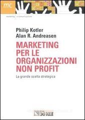 Marketing per le organizzazioni non profit. La grande scelta strategica Marketing per le organizzazioni non profit. La grande scelta strategica