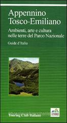Appennino Tosco-Emiliano. Ambienti, arte e cultura nelle terre del Parco Nazionale Appennino Tosco-Emiliano. Ambienti, arte e cultura nelle terre del Parco Nazionale