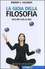 La gioia della filosofia. Giocare con le idee La gioia della filosofia. Giocare con le idee