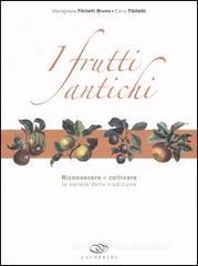 I frutti antichi. Riconoscere e coltivare le varietà della tradizione I frutti antichi. Riconoscere e coltivare le varietà della tradizione