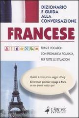 Francese. Dizionario e guida alla conversazione Francese. Dizionario e guida alla conversazione