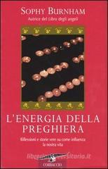 L' energia della preghiera. Riflessioni e storie vere su come influenza la nostra vita