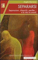 Separarsi. Separazioni, distacchi, perdite... e la vita va avanti Separarsi. Separazioni, distacchi, perdite... e la vita va avanti