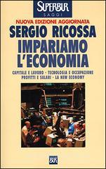 Impariamo l'economia. Capitale e lavoro, tecnologia e occupazione, profitti e salari, la new economy Impariamo l'economia. Capitale e lavoro, tecnologia e occupazione, profitti e salari, la new economy
